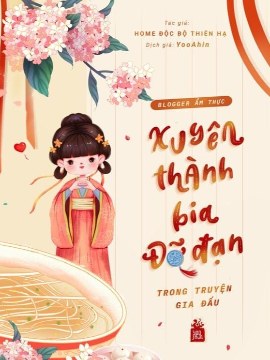Blogger Ẩm Thực Xuyên Thành Bia Đỡ Đạn Trong Truyện Gia Đấu Blogger Ẩm Thực Xuyên Thành Bia Đỡ Đạn Trong Truyện Gia Đấu