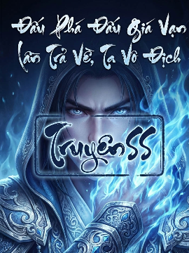 Đấu Phá Đấu Giá Vạn Lần Trả Về, Ta Vô Địch (Full) Đấu Phá Đấu Giá Vạn Lần Trả Về, Ta Vô Địch (Full)