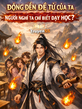 Động Đến Đệ Tử Của Ta, Ngươi Nghĩ Ta Chỉ Biết Dạy Học? (Dịch Full) Động Đến Đệ Tử Của Ta, Ngươi Nghĩ Ta Chỉ Biết Dạy Học? (Dịch Full)