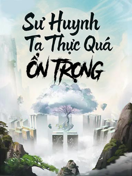 Sư Huynh Ta Thực Quá Ổn Trọng (Full Dịch) Sư Huynh Ta Thực Quá Ổn Trọng (Full Dịch)