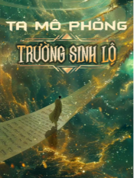 Xem truyện: Ta Mô Phỏng Trường Sinh Lộ [Bản Dịch]