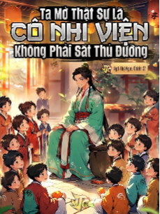 Ta Mở Thật Sự Là Cô Nhi Viện, Không Phải Sát Thủ Đường (Dịch) Ta Mở Thật Sự Là Cô Nhi Viện, Không Phải Sát Thủ Đường (Dịch)