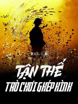 Tận Thế Trò Chơi Ghép Hình (Full Dịch) Tận Thế Trò Chơi Ghép Hình (Full Dịch)