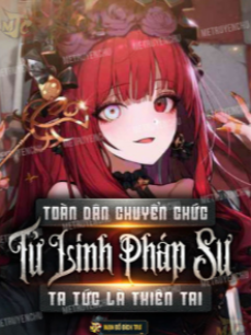 Toàn Dân Chuyển Chức: Tử Linh Pháp Sư! Ta Tức Là Thiên Tai (Dịch)